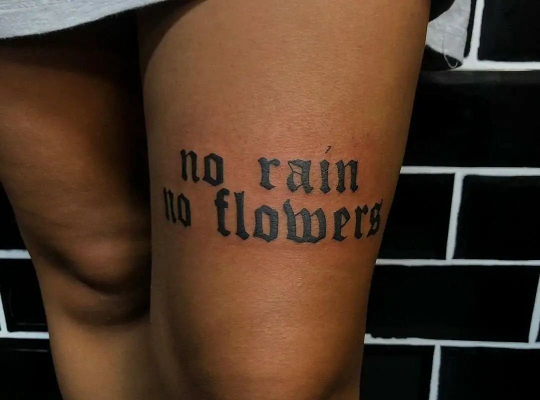 o rain no flowers tattoo on my leg